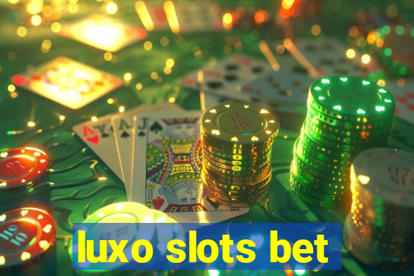 luxo slots bet